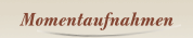 Momentaufnahmen
